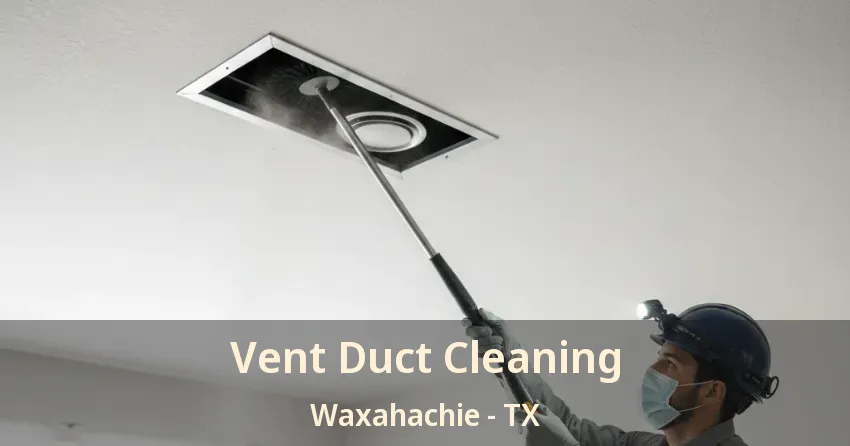 Vent Duct Cleaning Waxahachie - TX