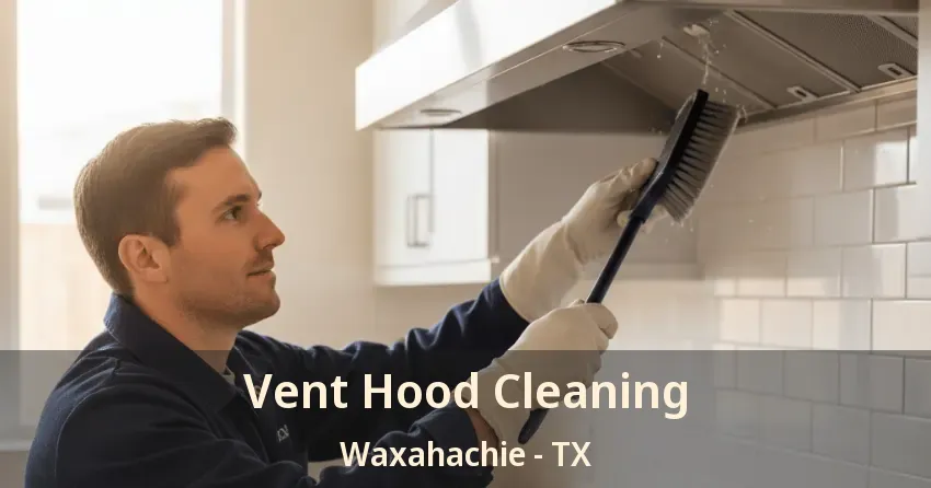 Vent Hood Cleaning Waxahachie - TX