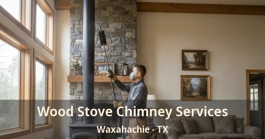 Wood Stove Chimney Services Waxahachie - TX Wood Stove Chimney Services Waxahachie - TX